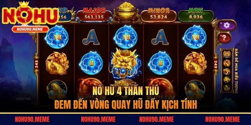 Nổ hũ 4 Thần Thú đem đến vòng quay hũ đầy kịch tính