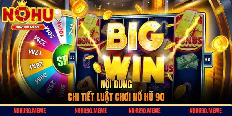 Nội dung chi tiết luật chơi nổ hũ 90